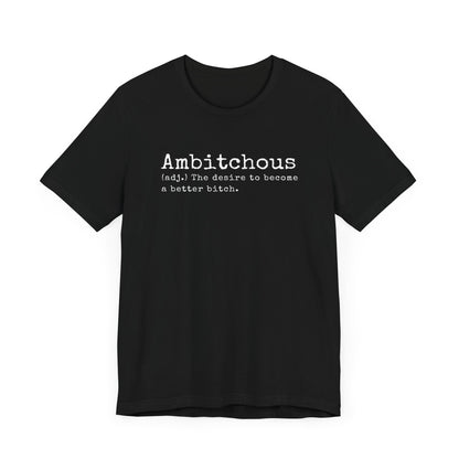 Unisex Jersey Short Sleeve Soft Style Tee Shirt Ambitchous Witty Funny Dark Humor Adult