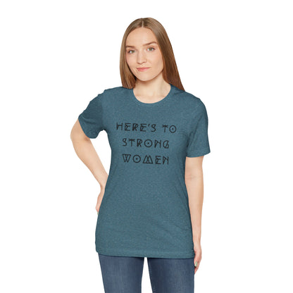 Unisex Jersey Short Sleeve Tee Here's To Strong Women