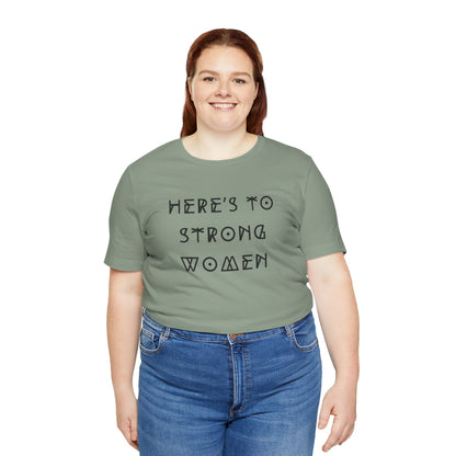 Unisex Jersey Short Sleeve Tee Here's To Strong Women