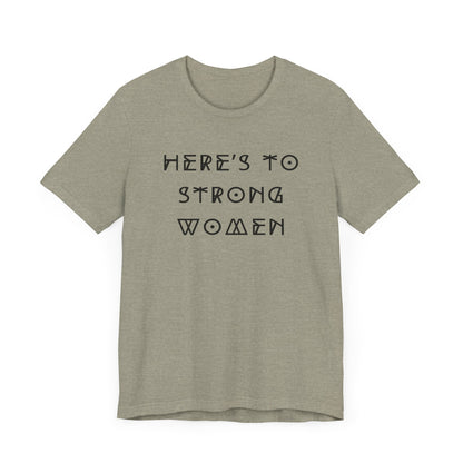 Unisex Jersey Short Sleeve Tee Here's To Strong Women