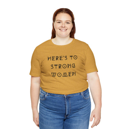 Unisex Jersey Short Sleeve Tee Here's To Strong Women