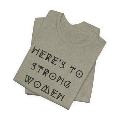 Unisex Jersey Short Sleeve Tee Here's To Strong Women