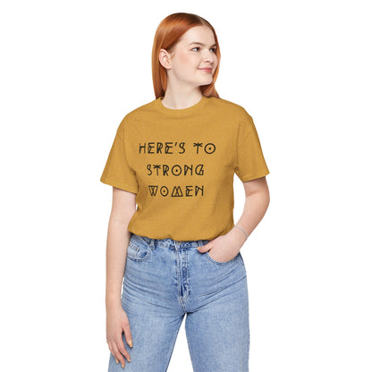 Unisex Jersey Short Sleeve Tee Here's To Strong Women