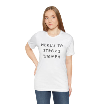 Unisex Jersey Short Sleeve Tee Here's To Strong Women