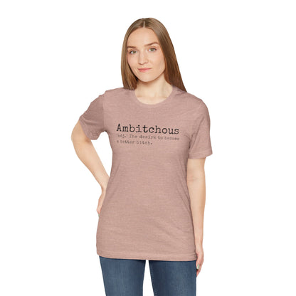 Unisex Jersey Short Sleeve Soft Style Tee Shirt Ambitchous Witty Funny Dark Humor Adult