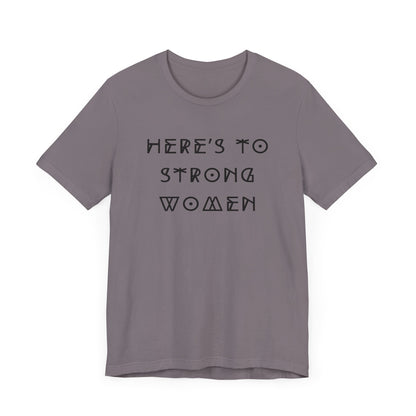 Unisex Jersey Short Sleeve Tee Here's To Strong Women
