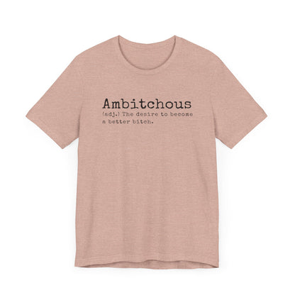 Unisex Jersey Short Sleeve Soft Style Tee Shirt Ambitchous Witty Funny Dark Humor Adult