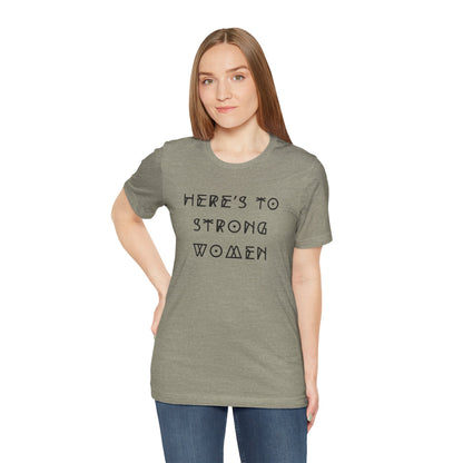 Unisex Jersey Short Sleeve Tee Here's To Strong Women