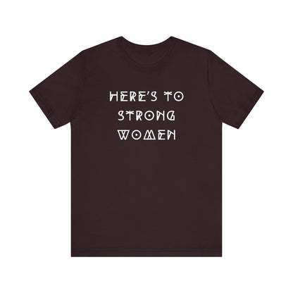 Unisex Jersey Short Sleeve Tee Here's To Strong Women