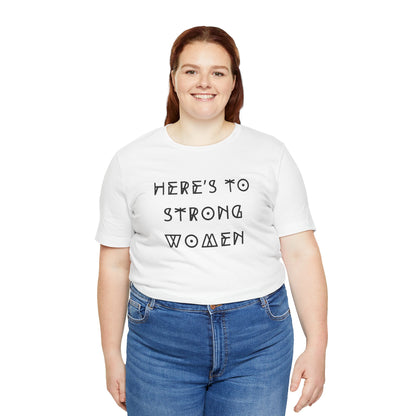 Unisex Jersey Short Sleeve Tee Here's To Strong Women