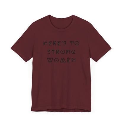 Unisex Jersey Short Sleeve Tee Here's To Strong Women