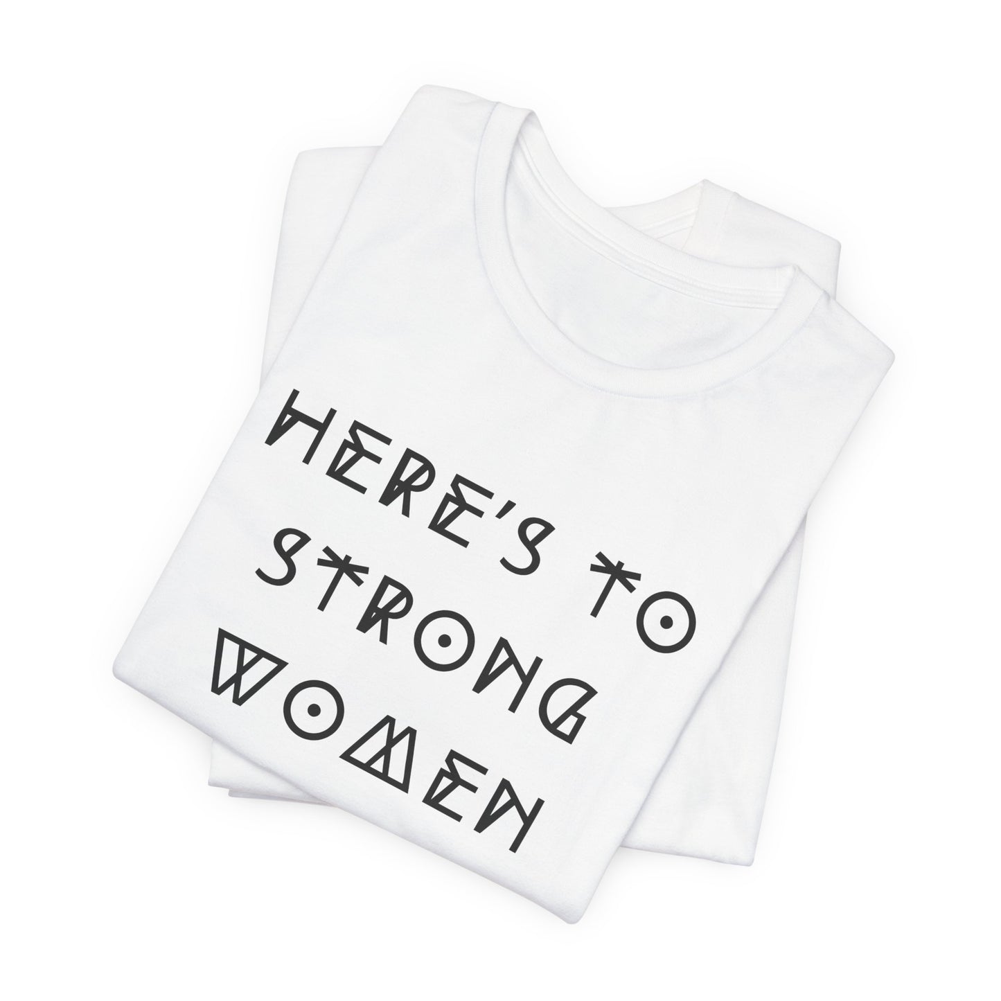 Unisex Jersey Short Sleeve Tee Here's To Strong Women
