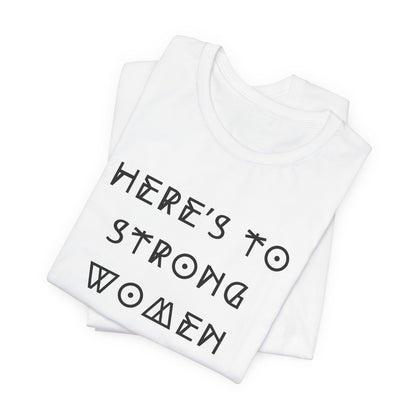 Unisex Jersey Short Sleeve Tee Here's To Strong Women