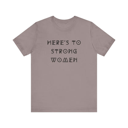 Unisex Jersey Short Sleeve Tee Here's To Strong Women