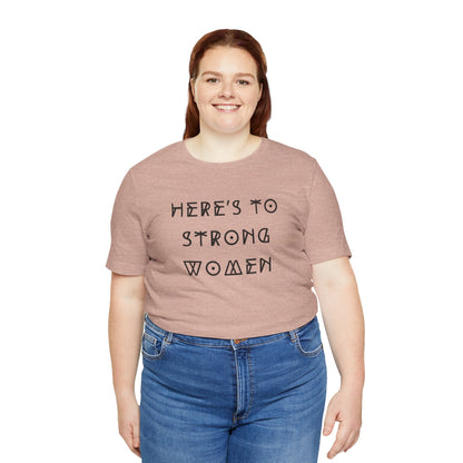 Unisex Jersey Short Sleeve Tee Here's To Strong Women
