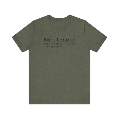 Unisex Jersey Short Sleeve Soft Style Tee Shirt Ambitchous Witty Funny Dark Humor Adult