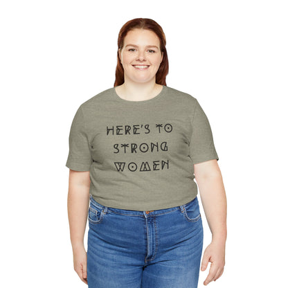 Unisex Jersey Short Sleeve Tee Here's To Strong Women