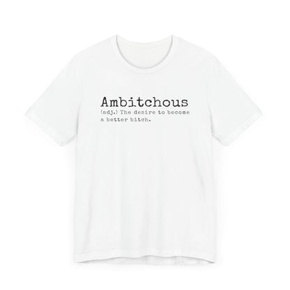 Unisex Jersey Short Sleeve Soft Style Tee Shirt Ambitchous Witty Funny Dark Humor Adult