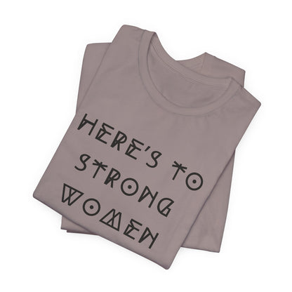 Unisex Jersey Short Sleeve Tee Here's To Strong Women