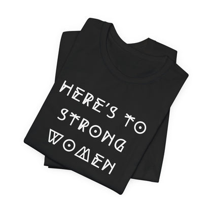 Unisex Jersey Short Sleeve Tee Here's To Strong Women