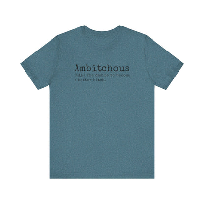 Unisex Jersey Short Sleeve Soft Style Tee Shirt Ambitchous Witty Funny Dark Humor Adult