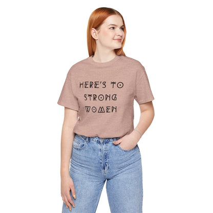 Unisex Jersey Short Sleeve Tee Here's To Strong Women