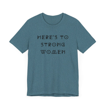 Unisex Jersey Short Sleeve Tee Here's To Strong Women