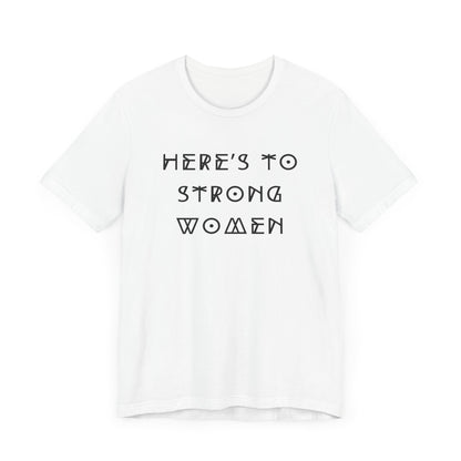 Unisex Jersey Short Sleeve Tee Here's To Strong Women