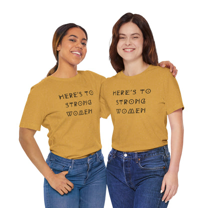 Unisex Jersey Short Sleeve Tee Here's To Strong Women