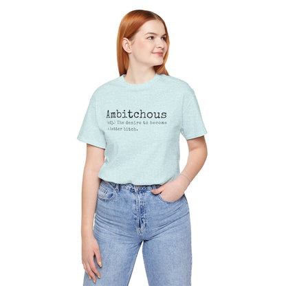 Unisex Jersey Short Sleeve Soft Style Tee Shirt Ambitchous Witty Funny Dark Humor Adult