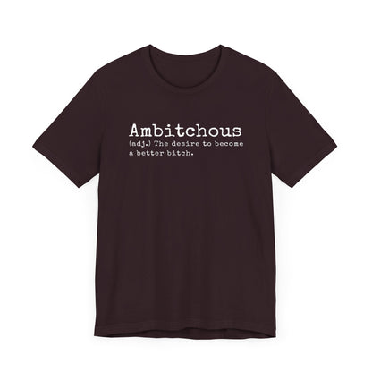 Unisex Jersey Short Sleeve Soft Style Tee Shirt Ambitchous Witty Funny Dark Humor Adult