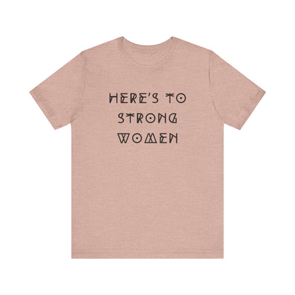 Unisex Jersey Short Sleeve Tee Here's To Strong Women