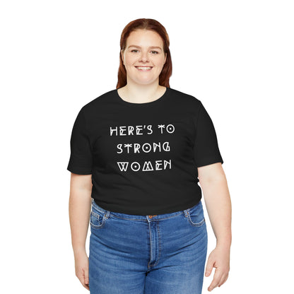 Unisex Jersey Short Sleeve Tee Here's To Strong Women