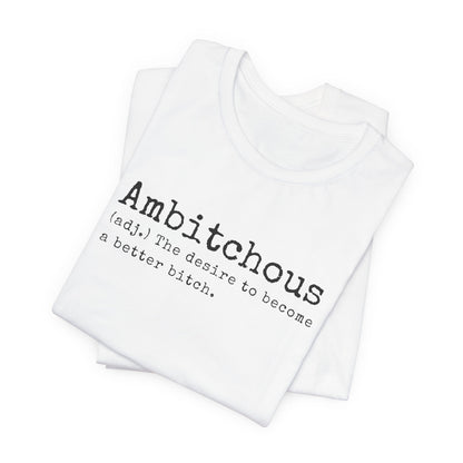 Unisex Jersey Short Sleeve Soft Style Tee Shirt Ambitchous Witty Funny Dark Humor Adult