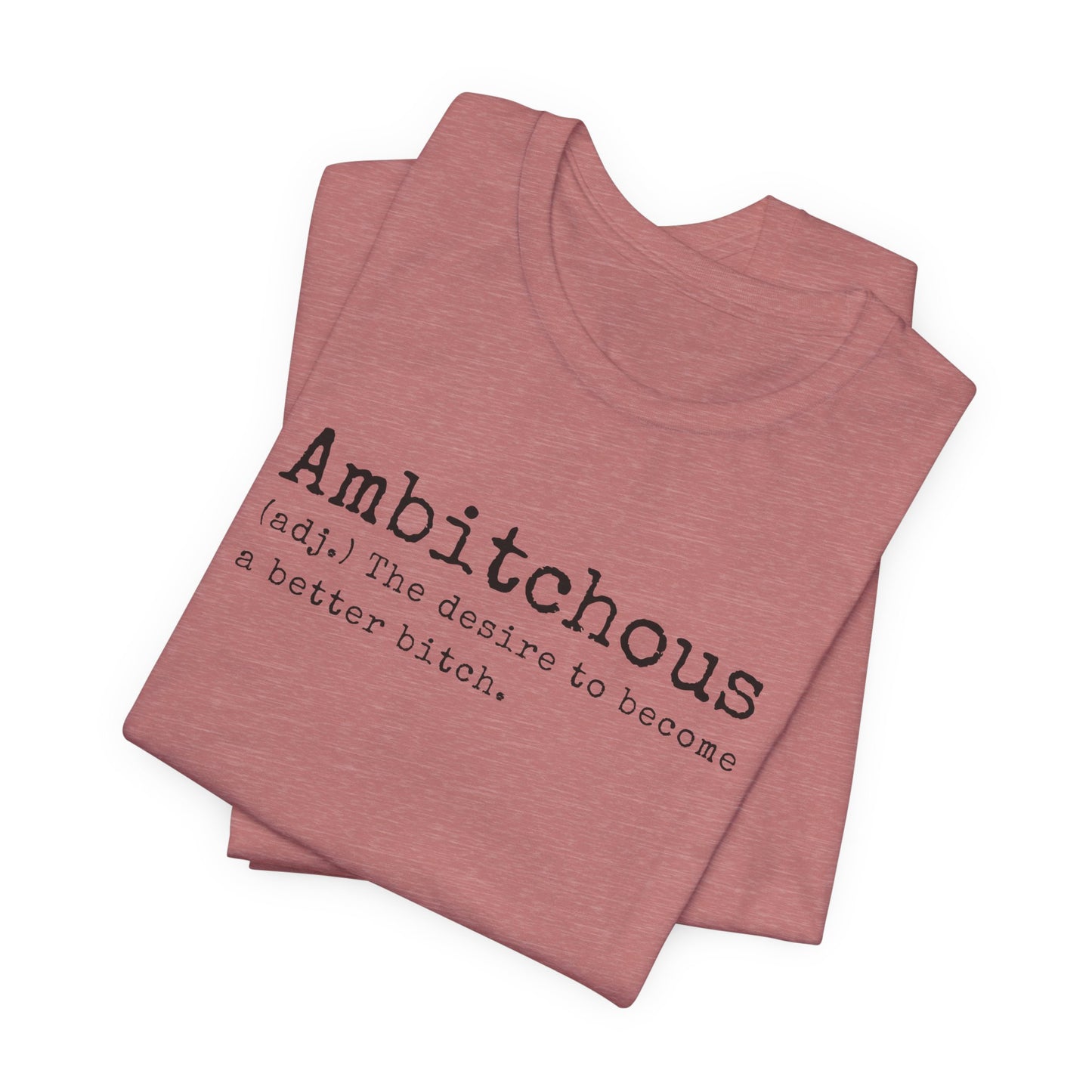 Unisex Jersey Short Sleeve Soft Style Tee Shirt Ambitchous Witty Funny Dark Humor Adult