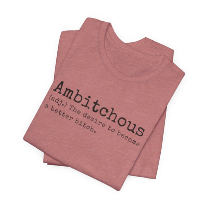 Unisex Jersey Short Sleeve Soft Style Tee Shirt Ambitchous Witty Funny Dark Humor Adult