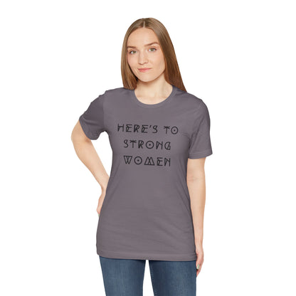 Unisex Jersey Short Sleeve Tee Here's To Strong Women