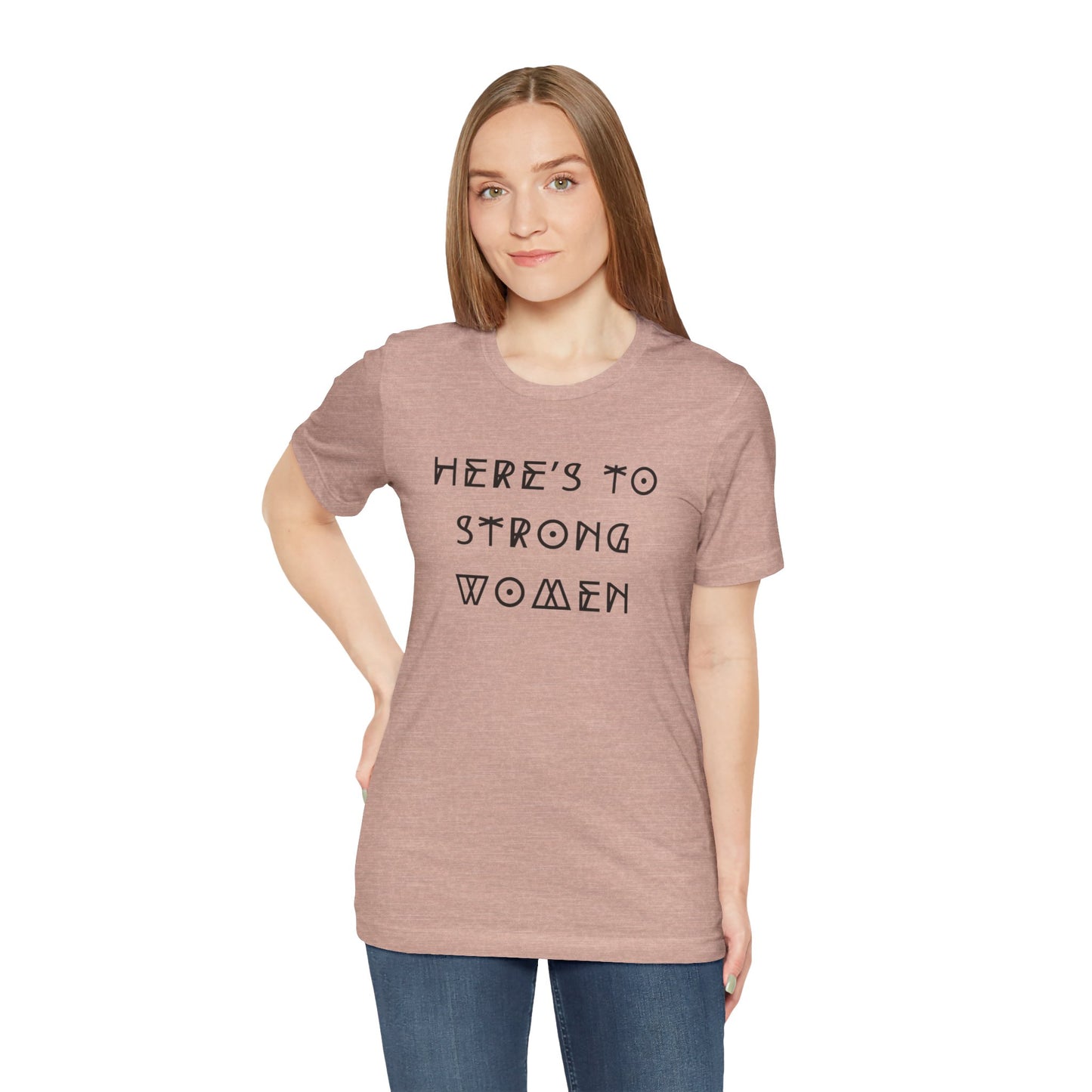 Unisex Jersey Short Sleeve Tee Here's To Strong Women