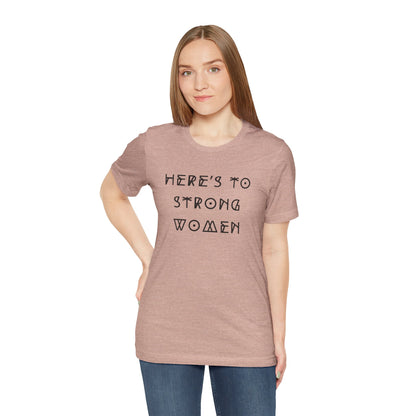 Unisex Jersey Short Sleeve Tee Here's To Strong Women