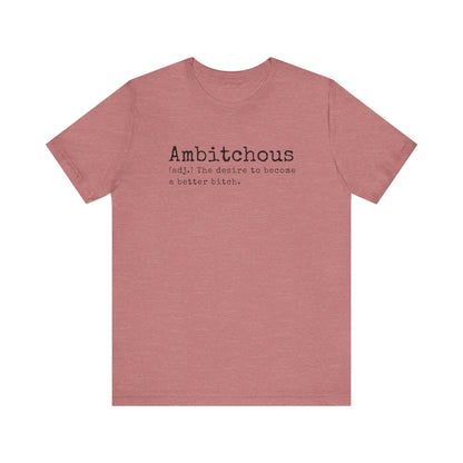 Unisex Jersey Short Sleeve Soft Style Tee Shirt Ambitchous Witty Funny Dark Humor Adult