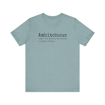 Unisex Jersey Short Sleeve Soft Style Tee Shirt Ambitchous Witty Funny Dark Humor Adult