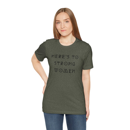 Unisex Jersey Short Sleeve Tee Here's To Strong Women