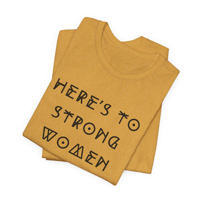 Unisex Jersey Short Sleeve Tee Here's To Strong Women