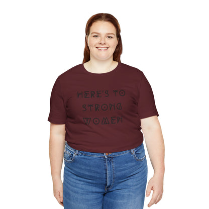 Unisex Jersey Short Sleeve Tee Here's To Strong Women