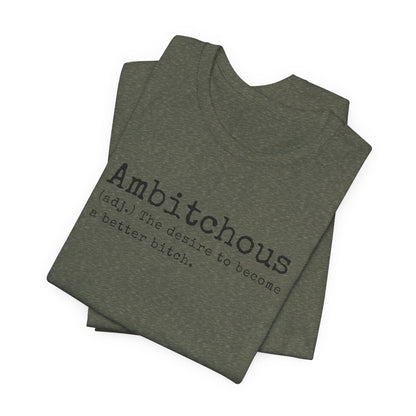 Unisex Jersey Short Sleeve Soft Style Tee Shirt Ambitchous Witty Funny Dark Humor Adult