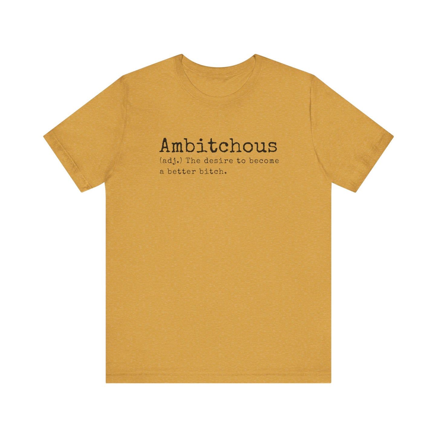 Unisex Jersey Short Sleeve Soft Style Tee Shirt Ambitchous Witty Funny Dark Humor Adult