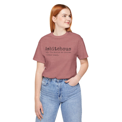 Unisex Jersey Short Sleeve Soft Style Tee Shirt Ambitchous Witty Funny Dark Humor Adult