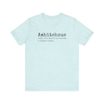 Unisex Jersey Short Sleeve Soft Style Tee Shirt Ambitchous Witty Funny Dark Humor Adult