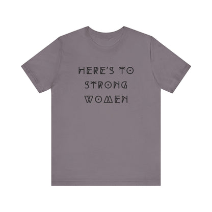 Unisex Jersey Short Sleeve Tee Here's To Strong Women