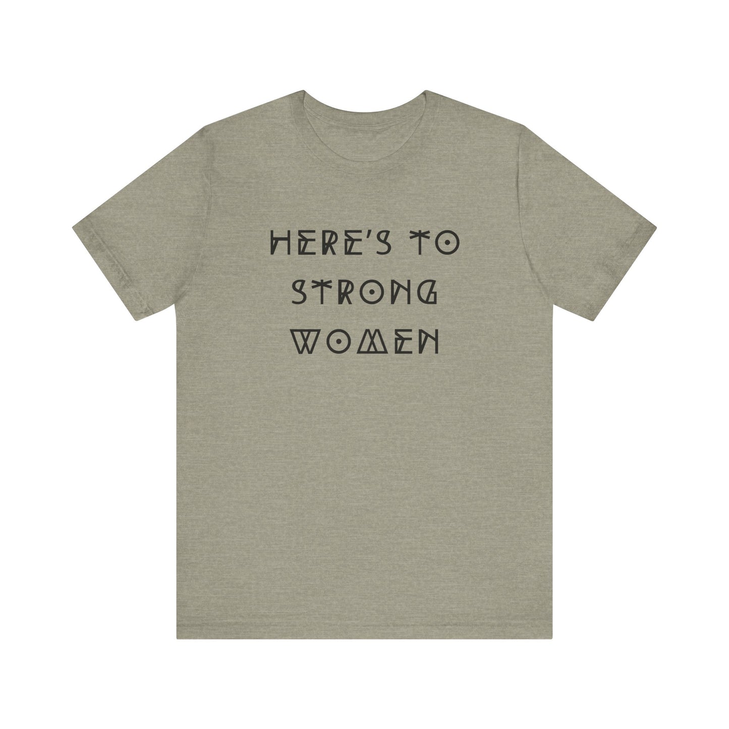 Unisex Jersey Short Sleeve Tee Here's To Strong Women